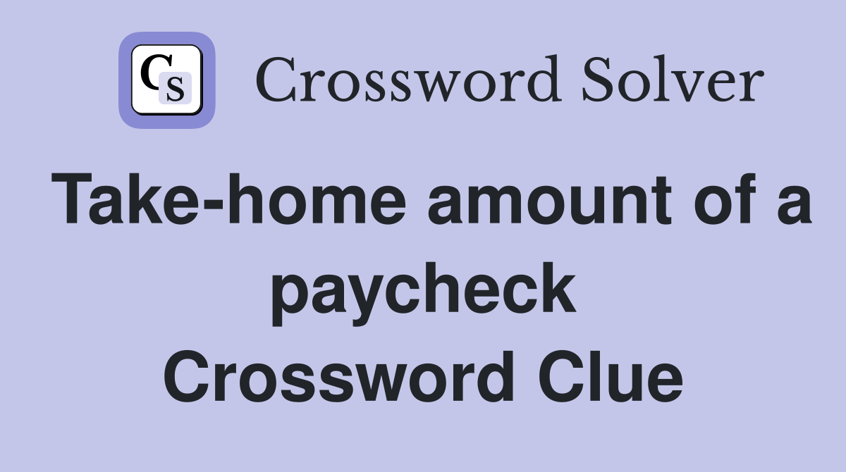 Take-home amount of a paycheck Crossword Clue