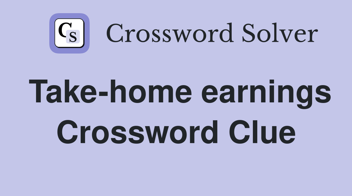 Take-home earnings Crossword Clue