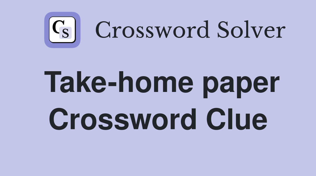 Take-home paper Crossword Clue