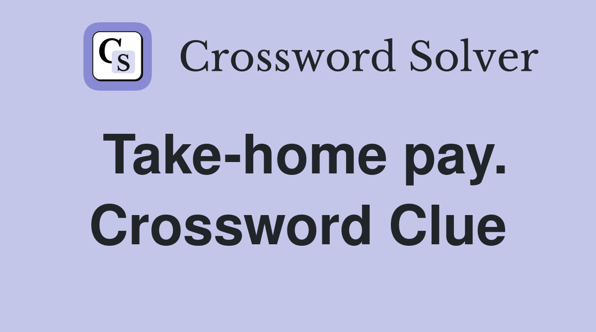 Take-home pay. Crossword Clue