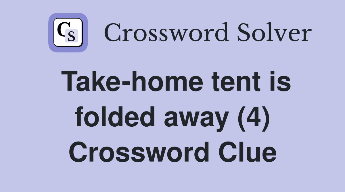 Take-home tent is folded away (4) Crossword Clue