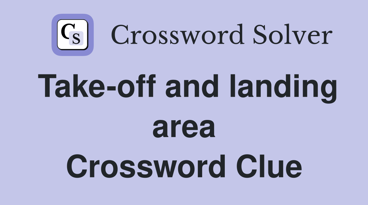 Take-off and landing area Crossword Clue