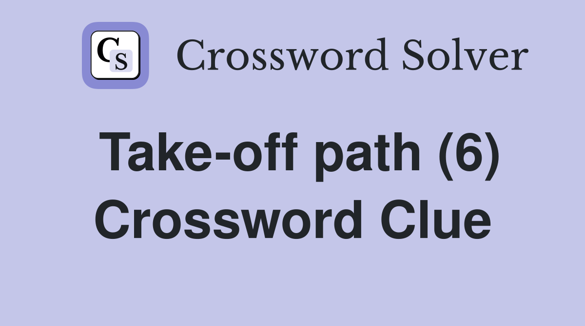 Take-off path (6) Crossword Clue