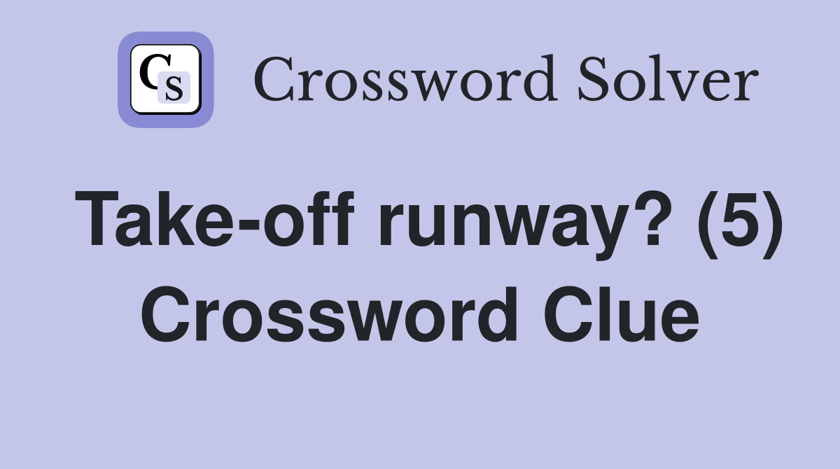 Take-off runway? (5) Crossword Clue