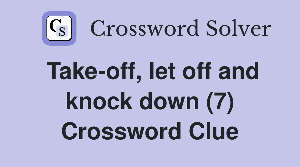 Take-off, let off and knock down (7) Crossword Clue