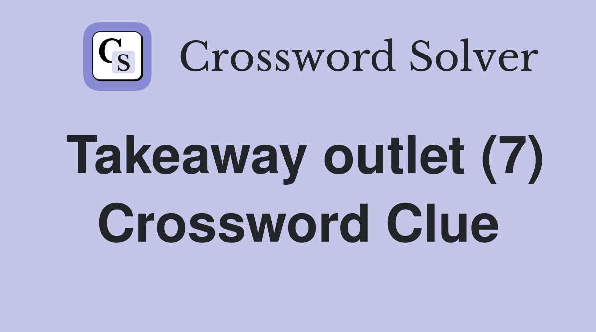 Takeaway outlet (7) Crossword Clue