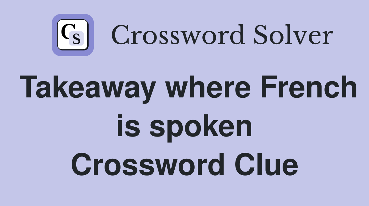 Takeaway where French is spoken Crossword Clue