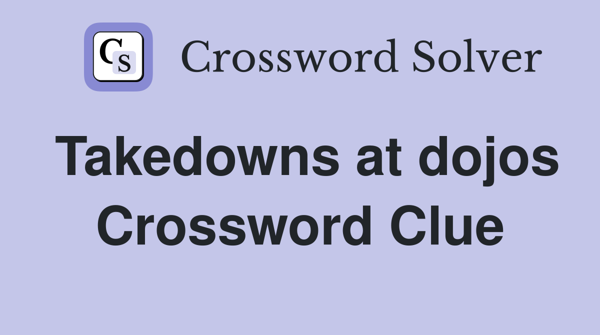 Takedowns at dojos Crossword Clue