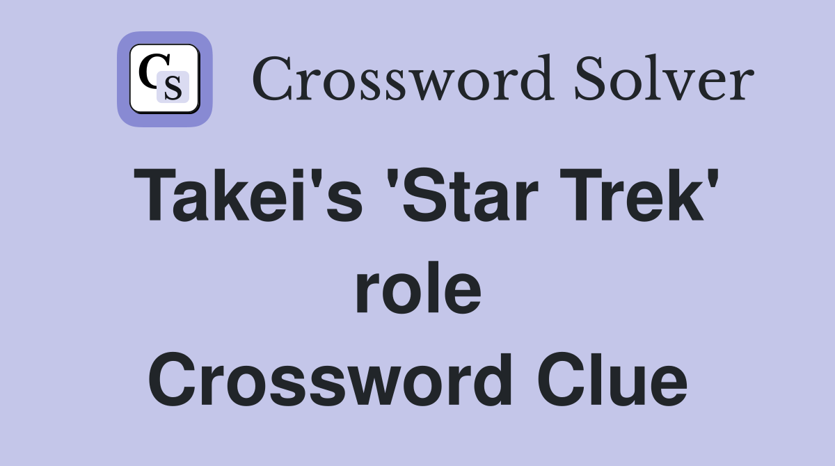 Takei's 'Star Trek' role Crossword Clue