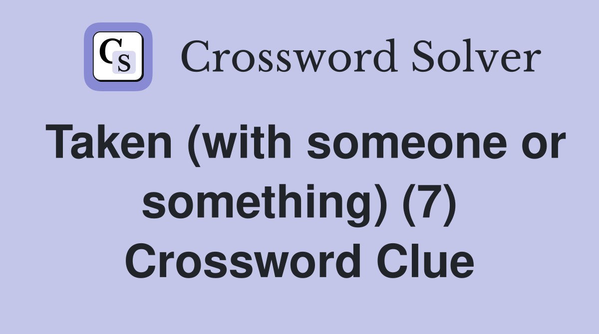 Taken (with someone or something) (7) Crossword Clue