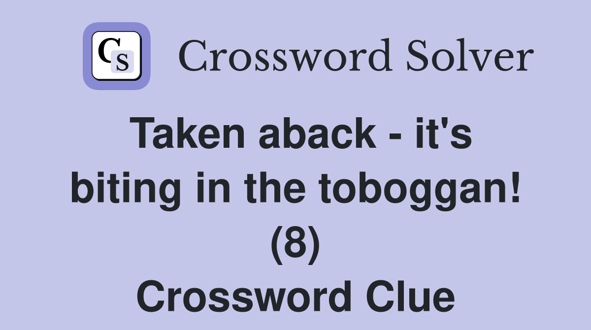 Taken aback - it's biting in the toboggan! (8) Crossword Clue
