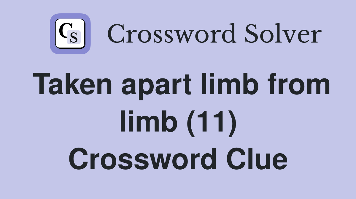 Taken apart limb from limb (11) Crossword Clue