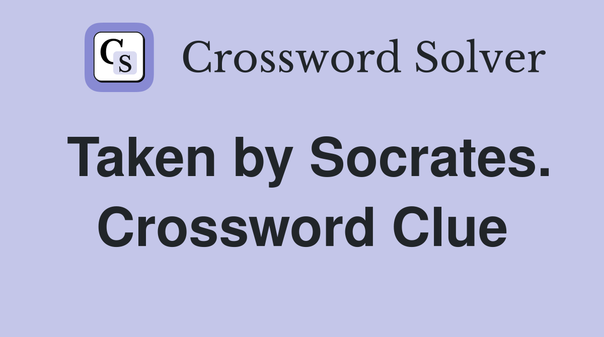 Taken by Socrates. Crossword Clue