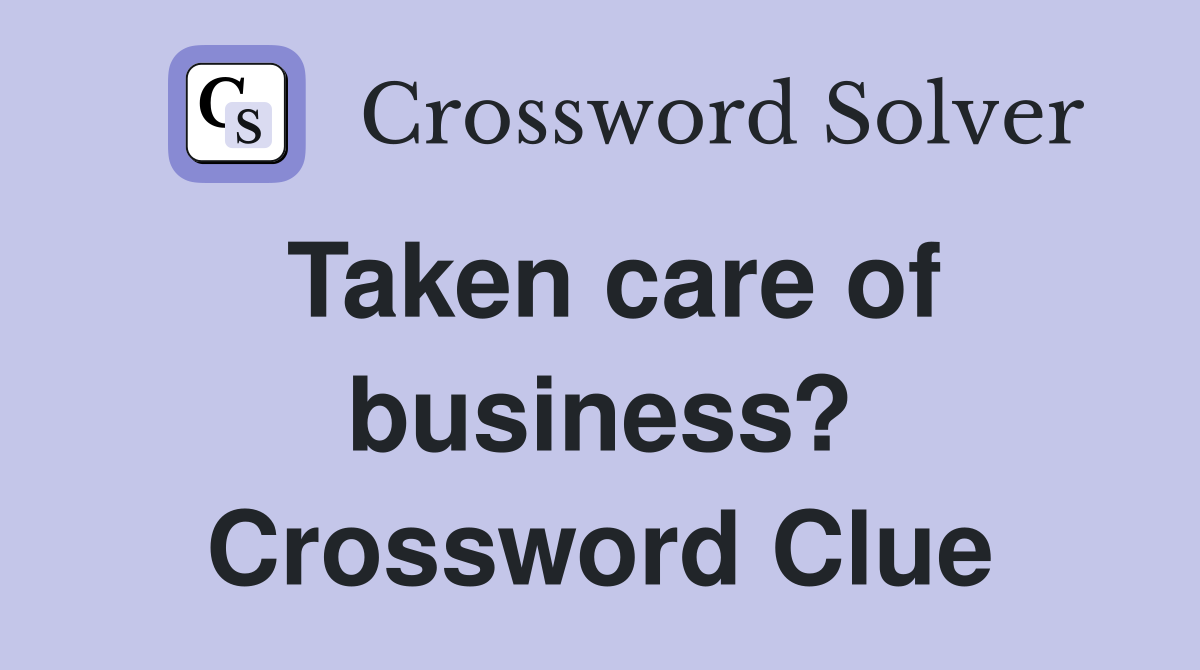 Taken care of business? Crossword Clue