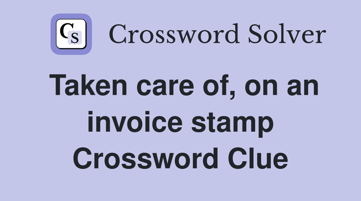 Taken care of, on an invoice stamp Crossword Clue