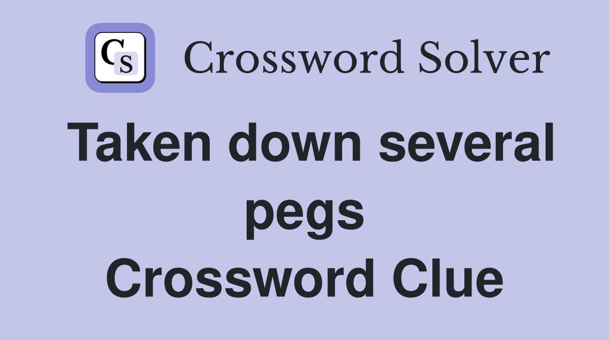Taken down several pegs Crossword Clue