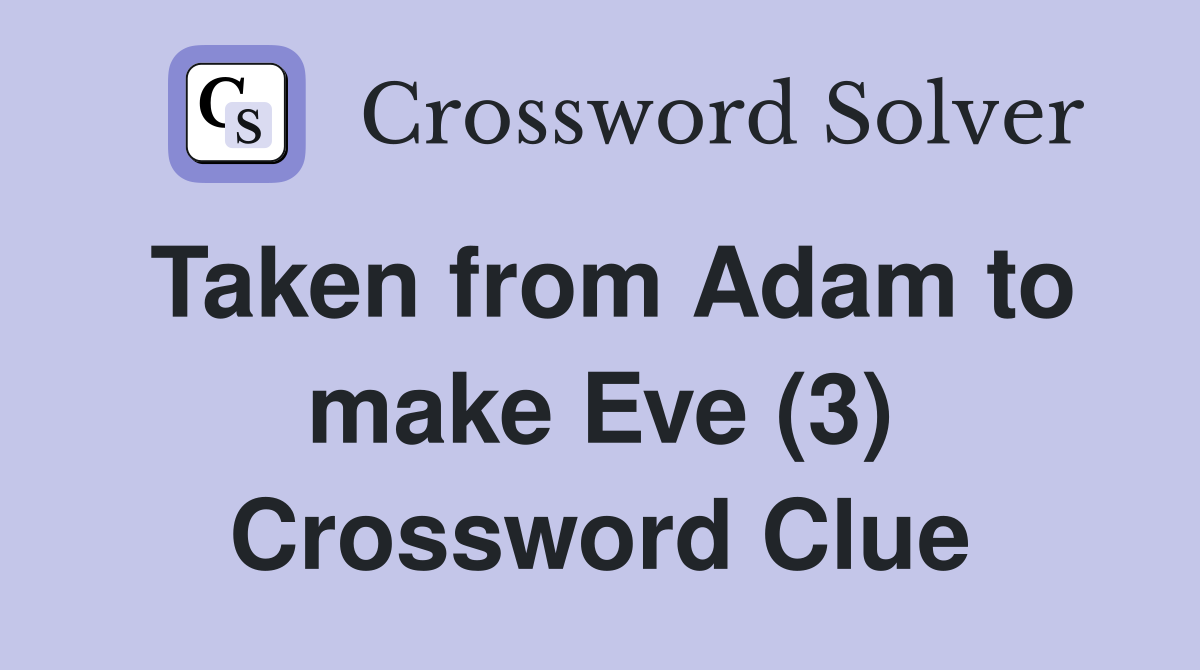 Taken from Adam to make Eve (3) Crossword Clue