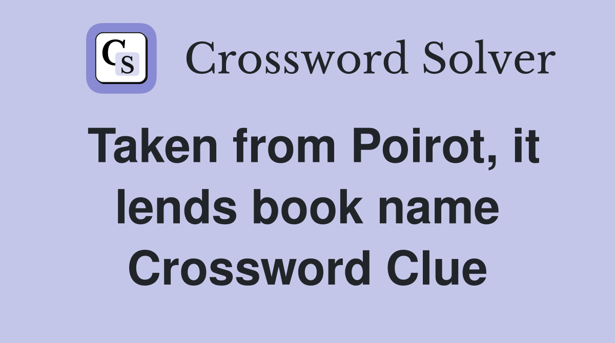 Taken from Poirot, it lends book name Crossword Clue