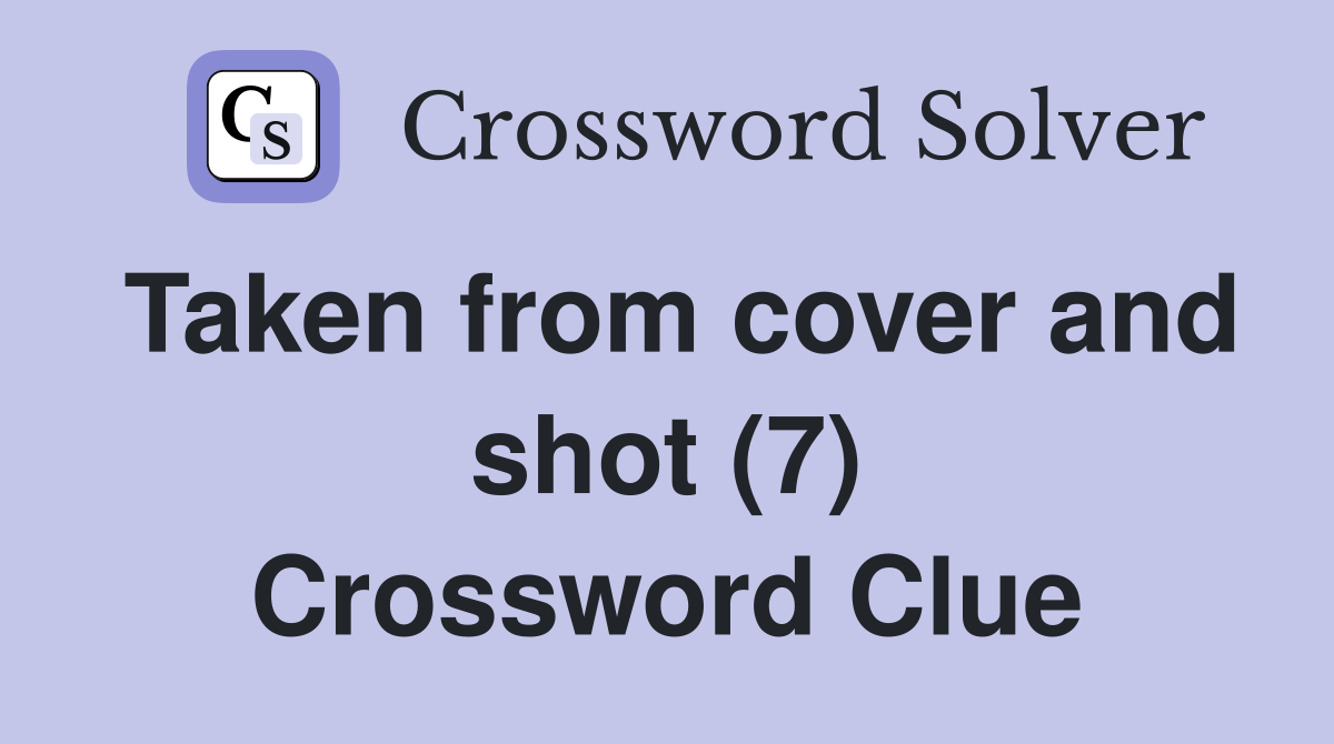 Taken from cover and shot (7) Crossword Clue
