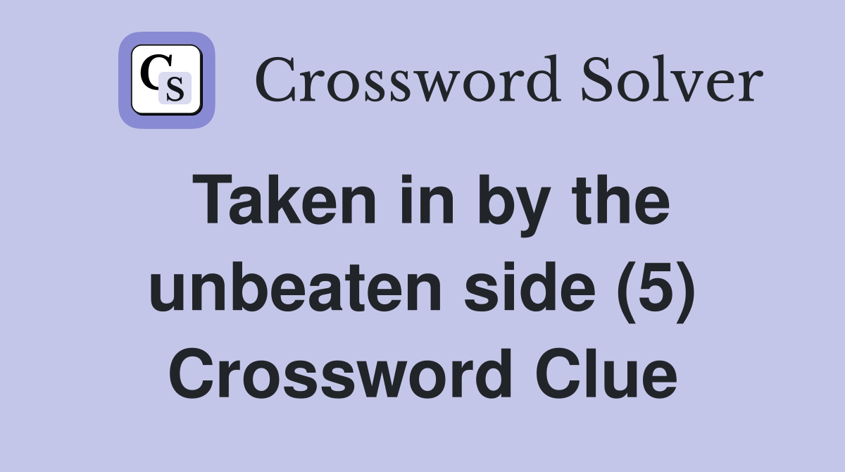 Taken in by the unbeaten side (5) Crossword Clue