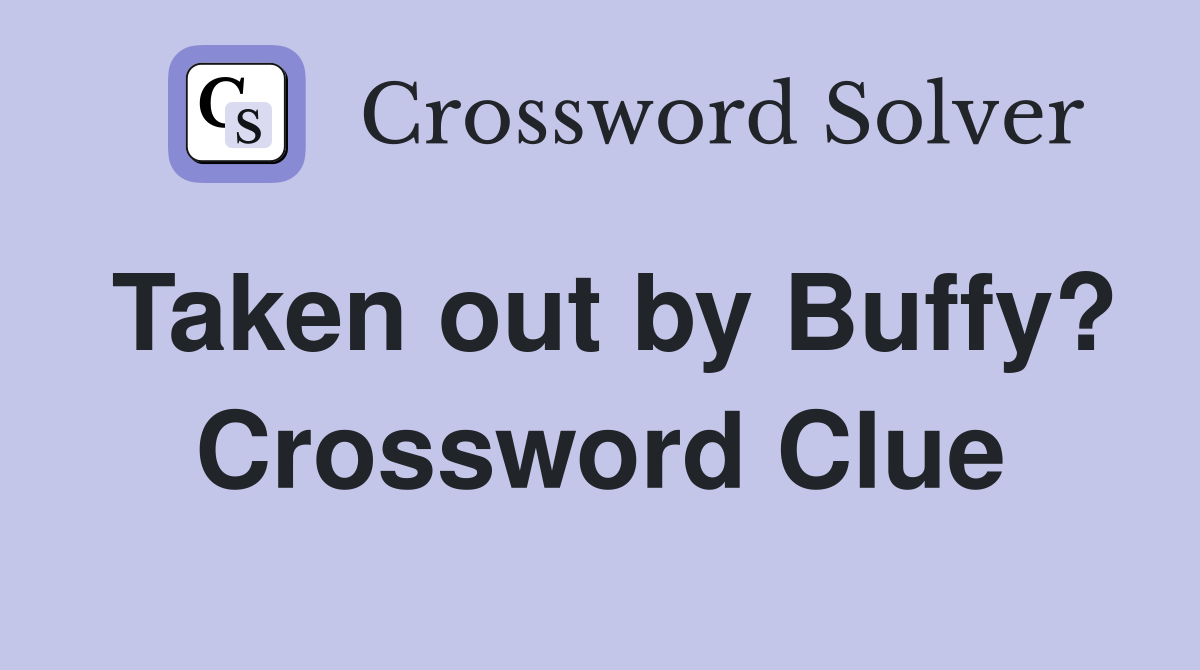 Taken out by Buffy? Crossword Clue