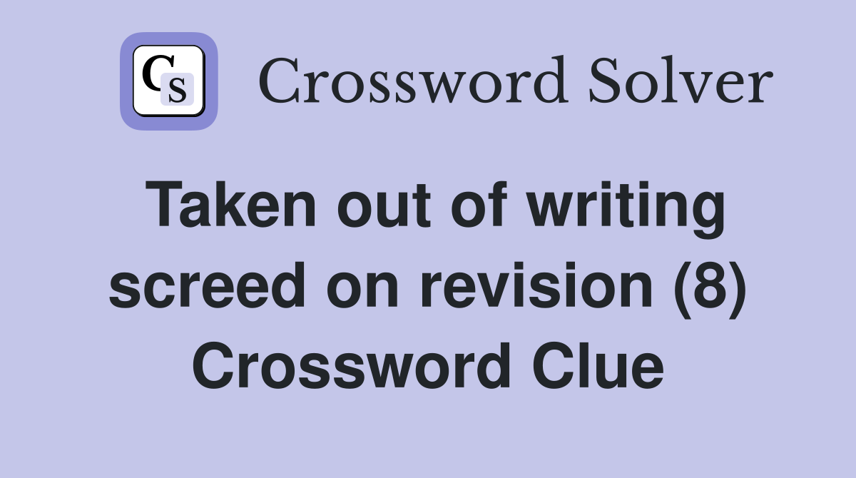 Taken out of writing screed on revision (8) Crossword Clue