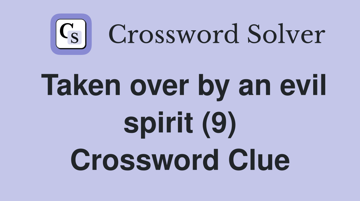 Taken over by an evil spirit (9) Crossword Clue