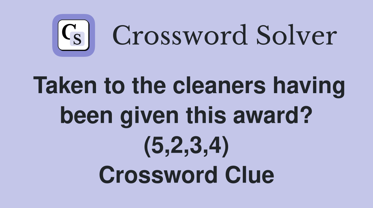 Taken to the cleaners having been given this award? (5,2,3,4) Crossword Clue