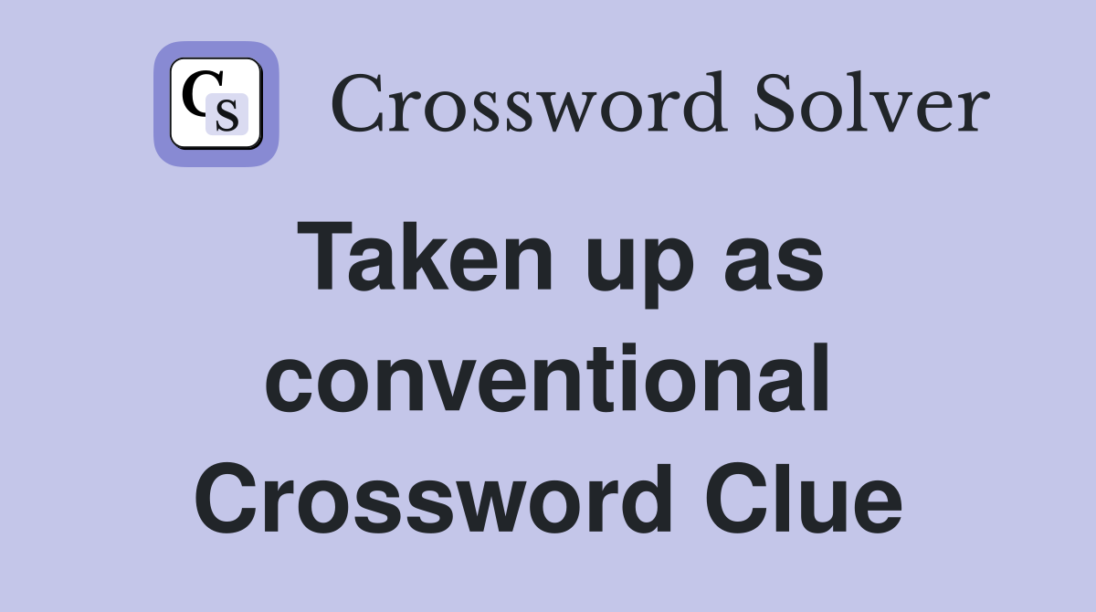Taken up as conventional Crossword Clue