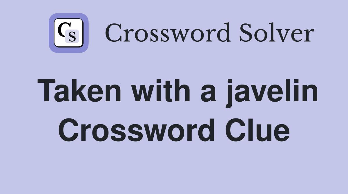 Taken with a javelin Crossword Clue