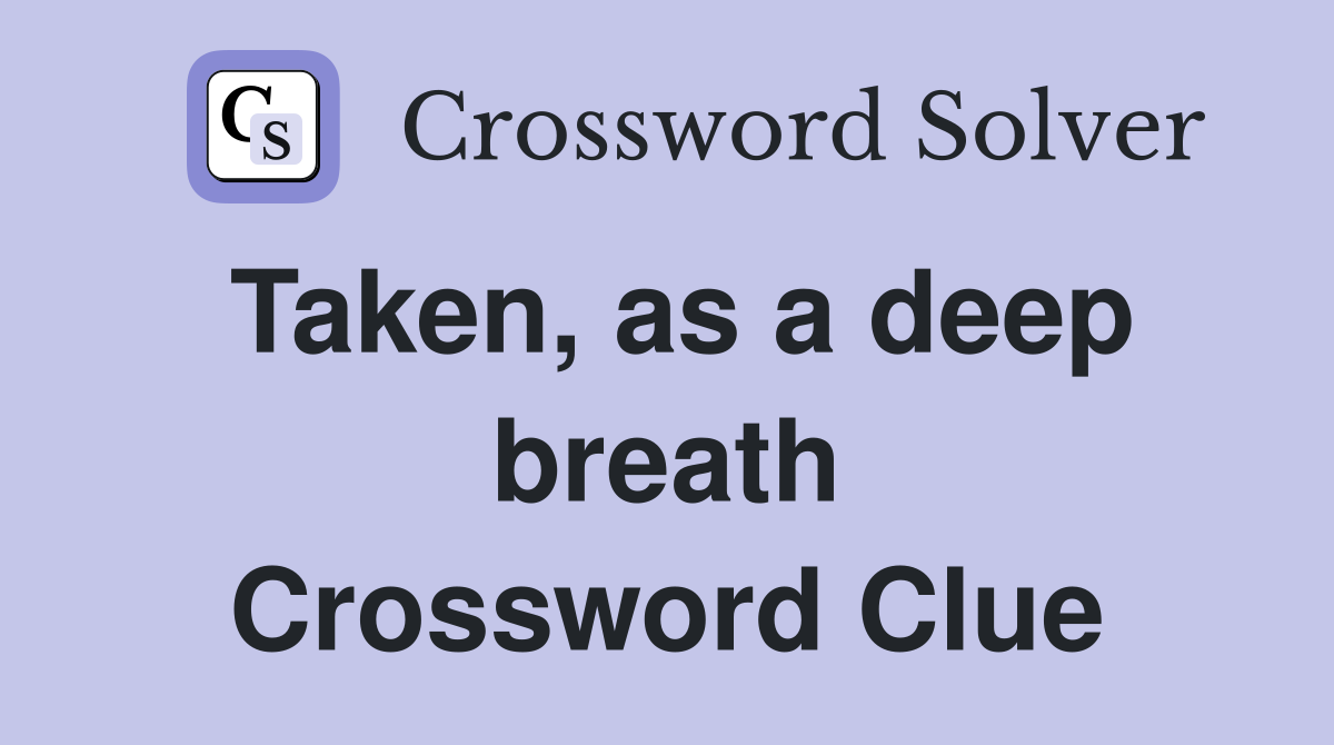 Taken, as a deep breath Crossword Clue