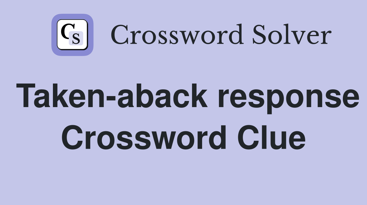 Taken-aback response Crossword Clue