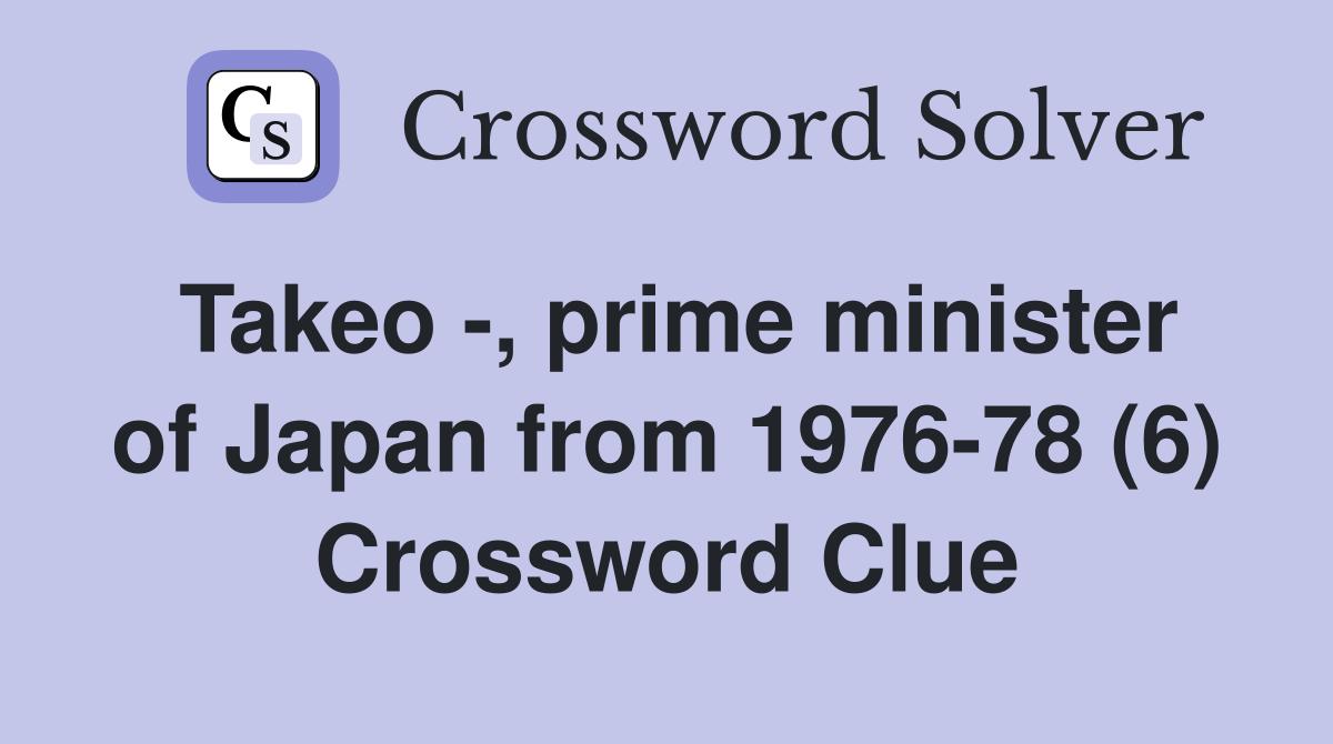 Takeo -, prime minister of Japan from 1976-78 (6) Crossword Clue
