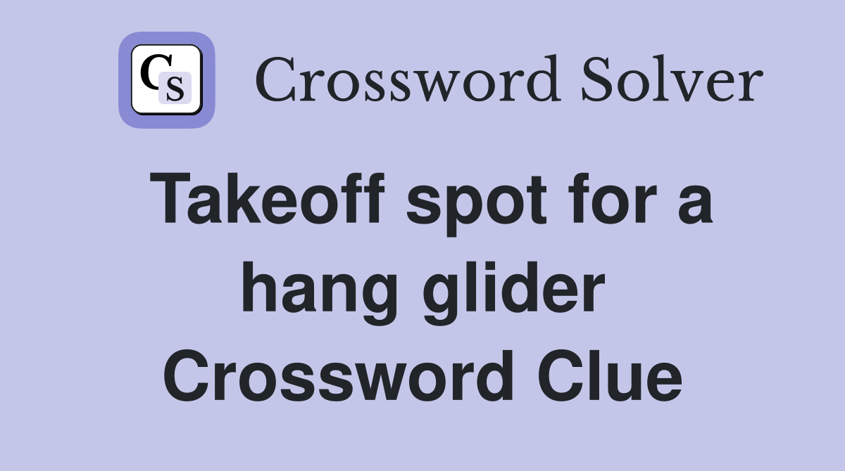 Takeoff spot for a hang glider Crossword Clue