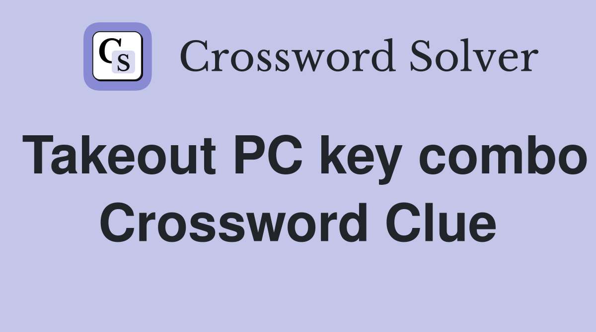 Takeout PC key combo Crossword Clue