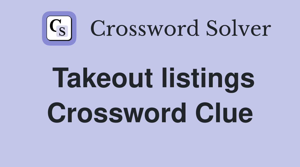 Takeout listings Crossword Clue