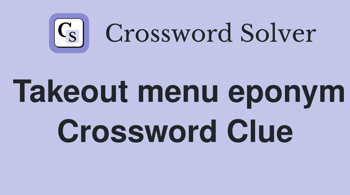 Takeout menu eponym Crossword Clue
