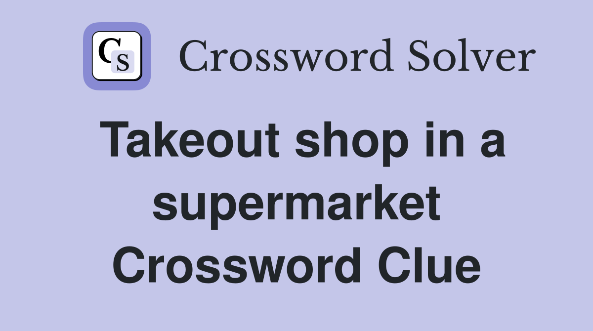 Takeout shop in a supermarket Crossword Clue