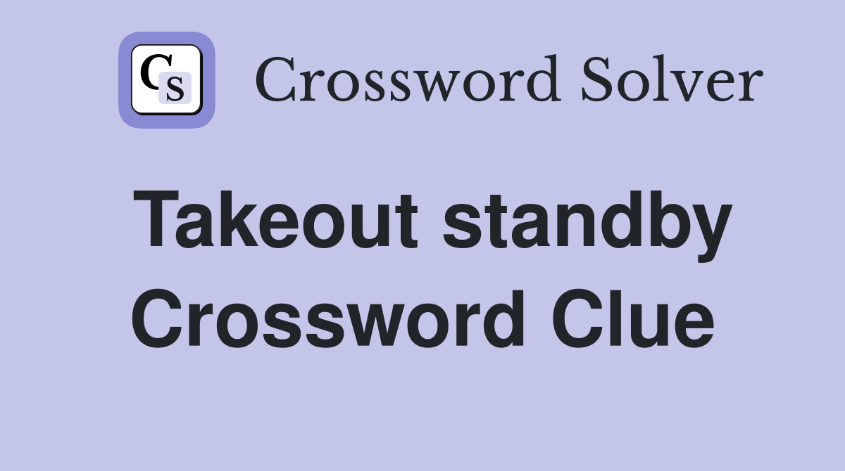 Takeout standby Crossword Clue