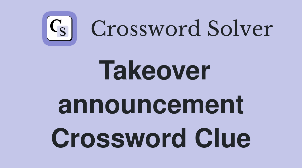 Takeover announcement Crossword Clue