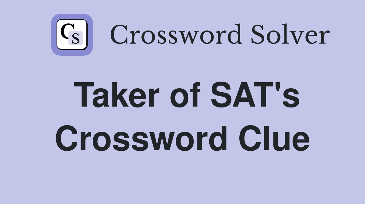 Taker of SAT's Crossword Clue