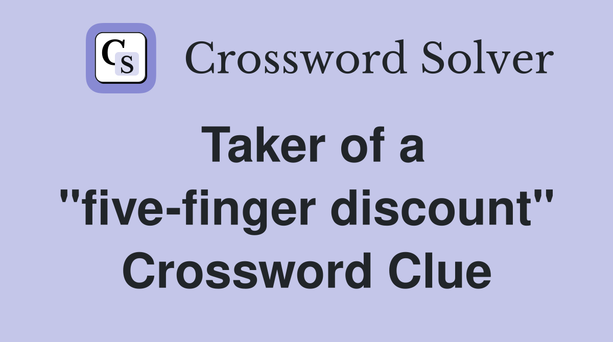 Taker of a "five-finger discount" Crossword Clue