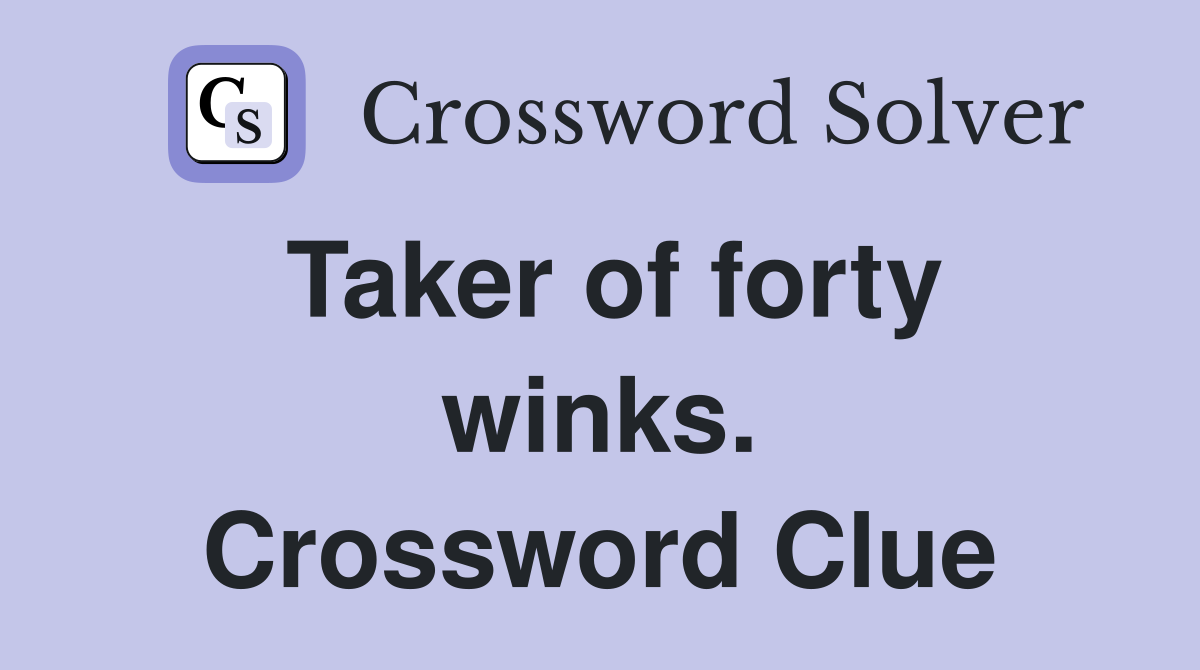 Taker of forty winks. Crossword Clue