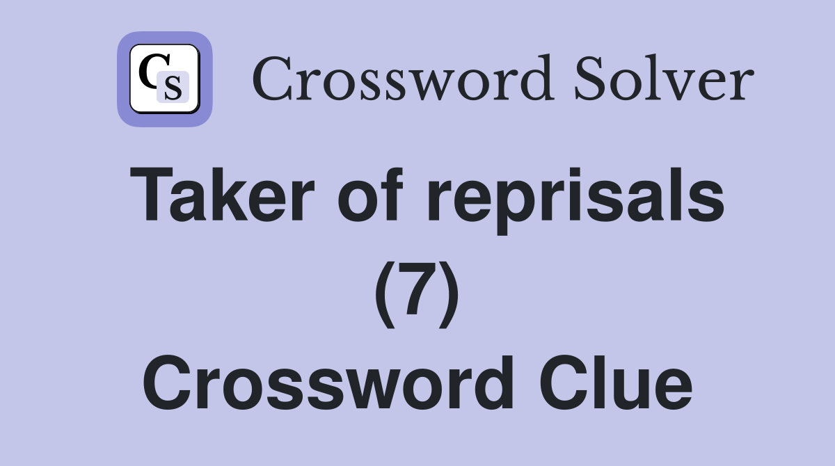 Taker of reprisals (7) Crossword Clue