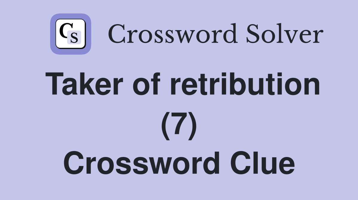 Taker of retribution (7) Crossword Clue