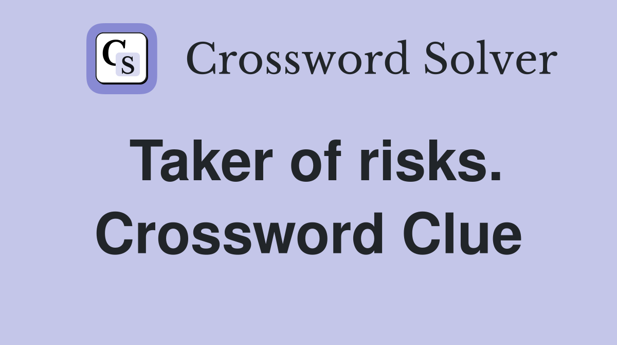Taker of risks. Crossword Clue