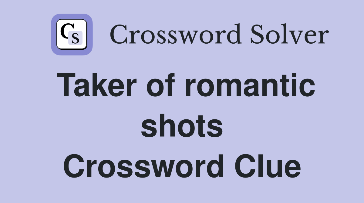 Taker of romantic shots Crossword Clue