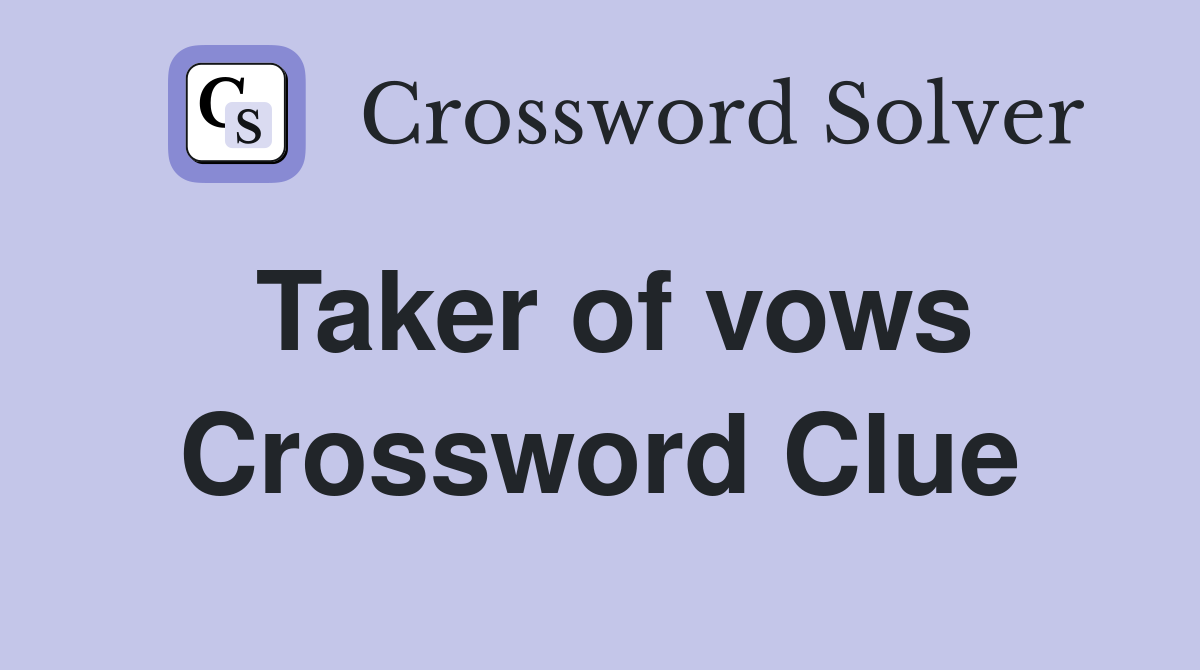 Taker of vows Crossword Clue