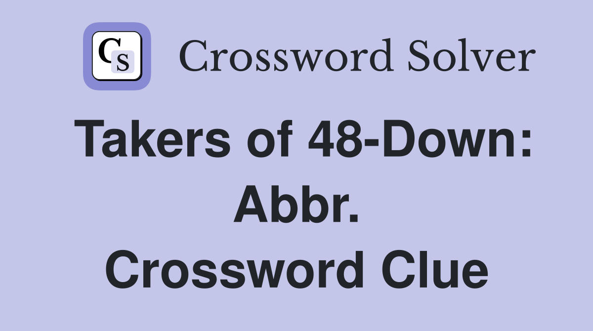 Takers of 48-Down: Abbr. Crossword Clue