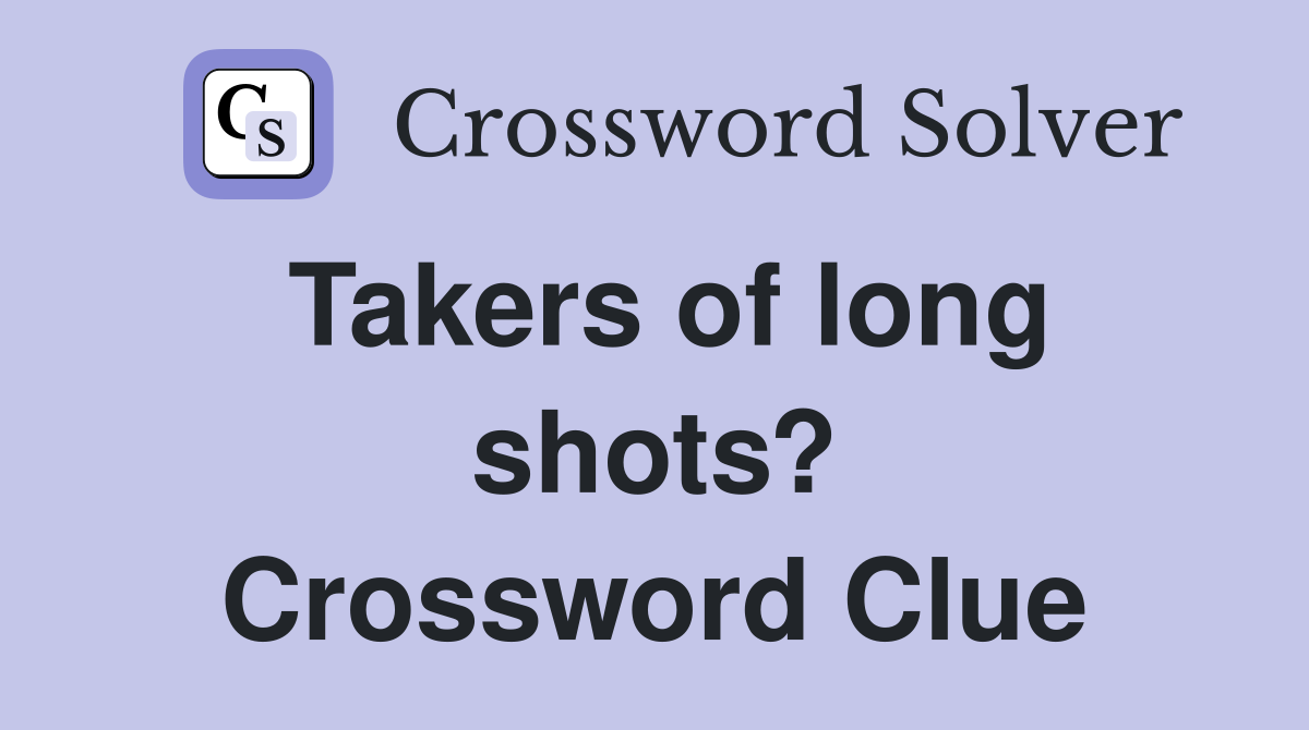 Takers of long shots? Crossword Clue